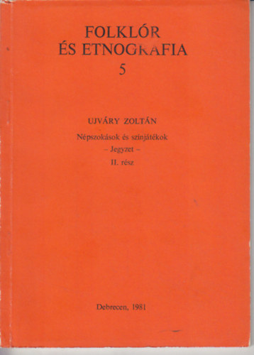 Ujv�ry Zolt�n - N�pszok�sok �s sz�nj�t�kok (Jegyzet) II. r�sz (Folkl�r �s etnogr�fia 5.)