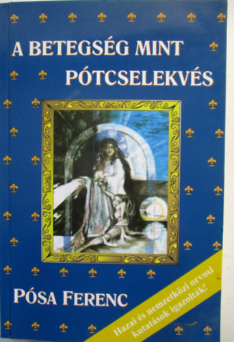 P�sa Ferenc - A betegs�g mint p�tcselekv�s