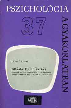 L�szl� J�nos - Dr�ma �s el�ad�s (pszichol�gia a gyakorlatban)