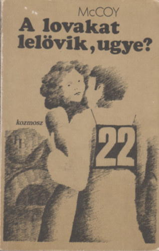 Horace McCoy - A lovakat lelvik, ugye?
