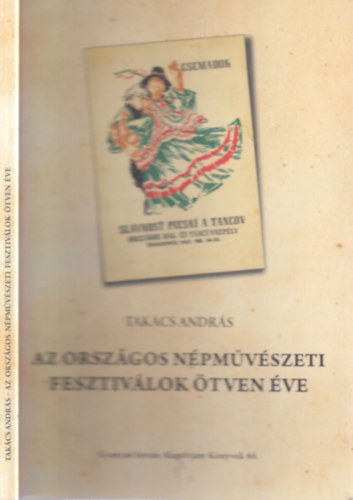 Dr. Takács András - Az országos népművészeti fesztiválok ötven éve