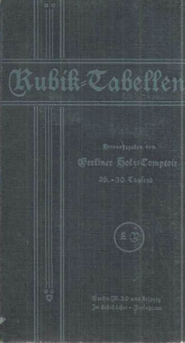 Kubik-Tabellen f�r runde H�lzer, Kant- und Balken-H�lzer, Bretter und Bohlen berechnet nach Meterma�