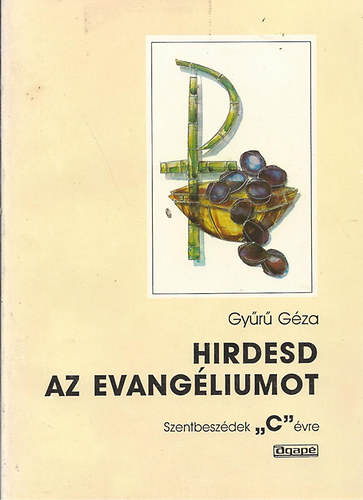 Gyűrű Géza - Hirdesd az evangéliumot - Szentbeszédek C évre