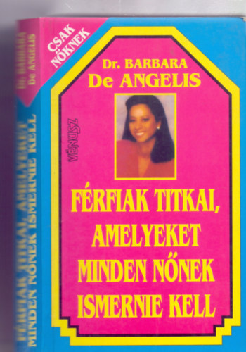 Dr. Barbara De Angelis - Frfiak titkai, amelyeket minden nnek ismernie kell (Csak nknek)