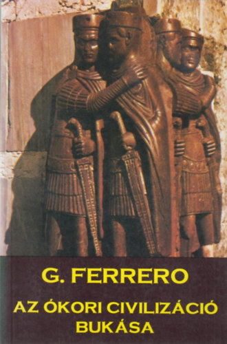 Guglielmo Ferrero - Az �kori civiliz�ci� buk�sa