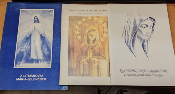 Milinszki M�rton - 3 db Kereszt�nys�g: A Litmanov�i M�ria-jelen�sek + M�ria jelen�sek 1830-t�l napjainkig + Egy Medugorje-i gy�gyultnak a Sz�zany�val val� �lm�nyei