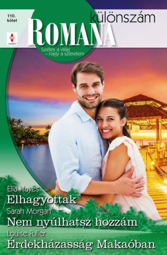 Ella Hayes, Louise Fuller Sarah Morgan - Romana különszám 110. - Elhagyottak; Nem nyúlhatsz hozzám; Érdekházasság Makaóban