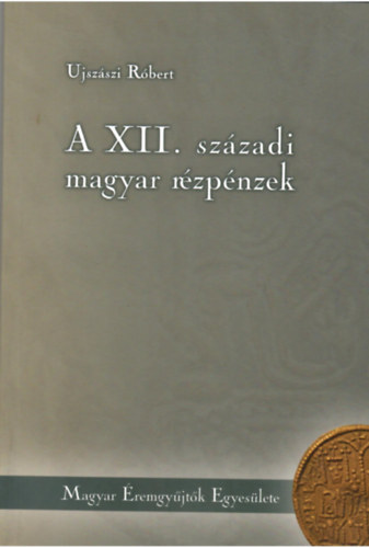 Ujszszi Rbert - A XII. szzadi rzpnzek