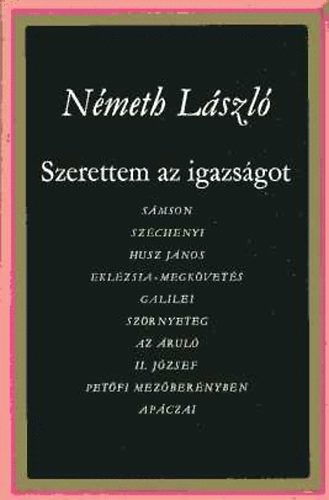 Németh László - Szerettem az igazságot. Drámák 1931-1955. II.