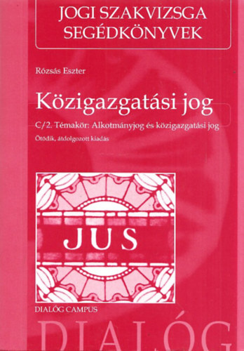 R�zs�s Eszter - K�zigazgat�si jog C/2. t�mak�r: Alkotm�nyjog �s k�zigazgat�si jog (�t�dik, �tdolgozott kiad�s)