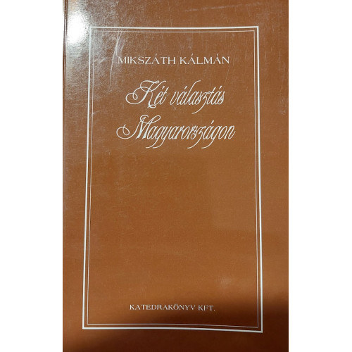 Miksz�th K�lm�n - K�t v�laszt�s Magyarorsz�gon