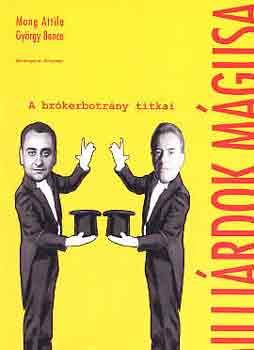 Mong Attila-Gyngy Bence - Millirdok mgusai (a brkerbotrny titkai)