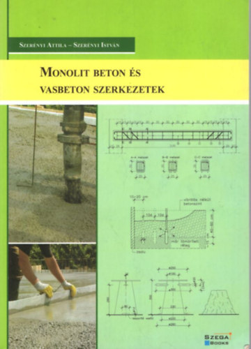 Szer�nyi Istv�n-Szer�nyi Attila - Monolit beton �s vasbeton szerkezetek