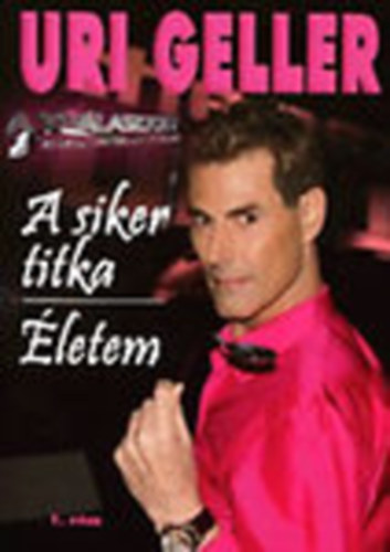 Uri Geller - A siker titka, letem