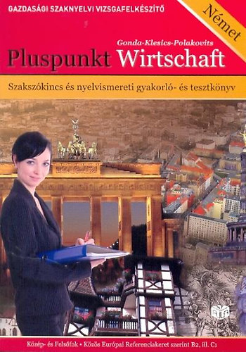 Gonda; Klesics; Polakovits - Pluspunkt Wirtschaft - Gazdasgi Szaknyelvi Vizsgafelk. Kf+Ff.