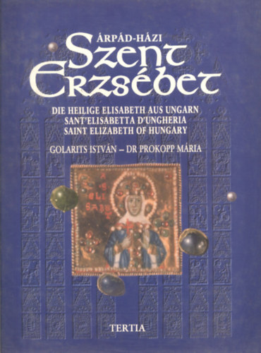 Dr. Golarits István Prokopp Mária - Árpád-Házi Szent Erzsébet (Többnyelvű, nagyméretű album)
