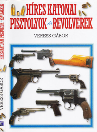 Veress Gábor - Híres katonai pisztolyok és revolverek