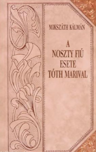 Mikszth Klmn - A Noszty fi esete Tth Marival (Mikszth-sorozat 16.)