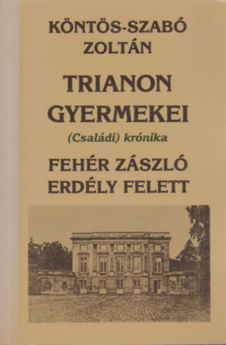 Knts-Szab Zoltn - Trianon gyermekei: Fehr zszl Erdly felett