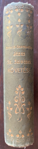 Arnold J.  (Szombathy Sndor ford.) - Jzus sz. szivnek kvetsrl - ngy knyv