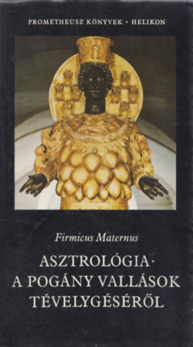 Firmicus Maternus - Asztrolgia - a pogny vallsok tvelygsrl