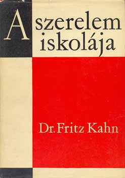 Fritz dr. Kahn - A szerelem iskol�ja