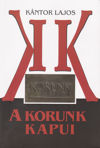 Kntor Lajos - A Korunk kapui - 1959 (1957) - 1965. (mrcius)