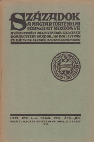Domanovszky Sndor  (szerk.) - Szzadok - A magyar trtnelmi trsulat kzlnye - LXVI. vf. 4-6. szm, 1932 pr.-jn.