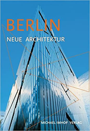 Berlin - Neue Architektur. Fhrer zu den Bauten von 1989 bis heute