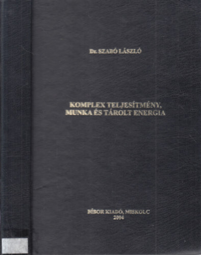 Dr. Szab Lszl - Komplex teljestmny, munka s trolt energia 1.- Szinuszos feszltsg s ram komplex teljestmnye, munkja s trolt energija