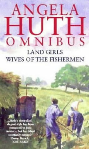 Angela Huth Omnibus - Land Girls,Wives Of The Fishermen
