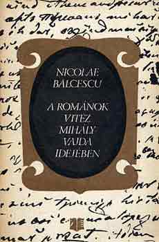 N. B�lcescu - A rom�nok vit�z Mih�ly vajda idej�ben
