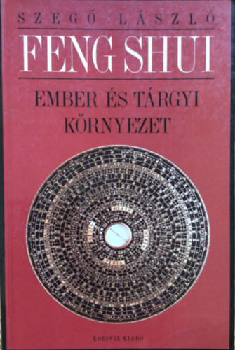 Szeg� L�szl� - Feng shui: ember �s t�rgyi k�rnyezet