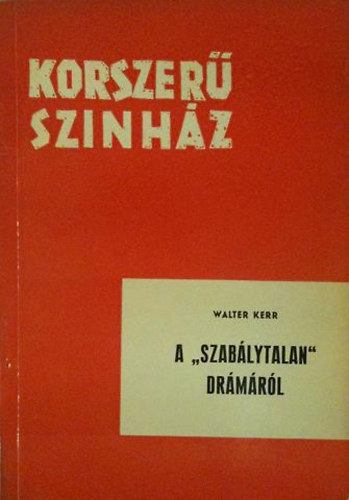 Walter Kerr - A "szablytalan" drmrl (Korszer sznhz)