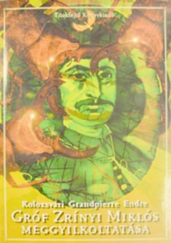 Kolozsv�ri Grandpierre Emil - Gr�f Zr�nyi Mikl�s meggyilkoltat�sa