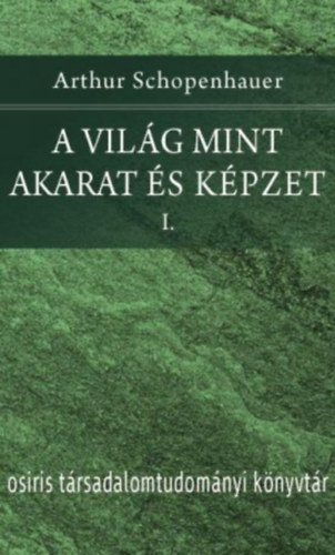 Arthur Schopenhauer - A vilg mint akarat s kpzet I.