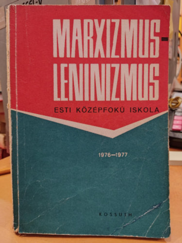 Tomori Lajos  (szerk.) - Marxizmus-Leninizmus esti k�z�pfok� iskola 1976-1977