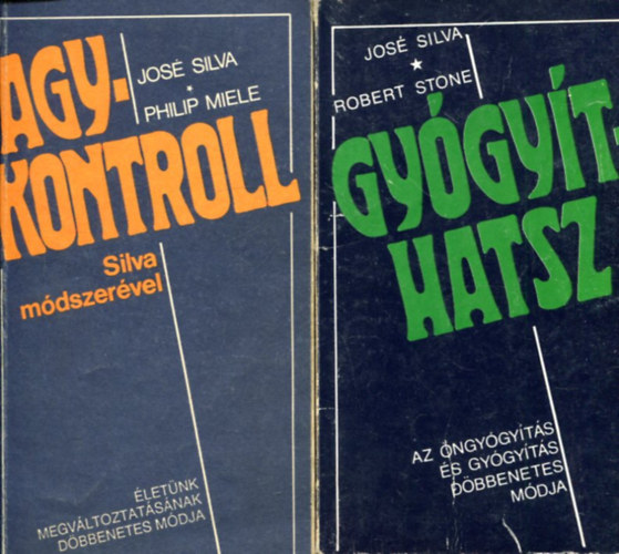 Jos� Silva . Robert B. Stone Silva,Jos�-Miele,Philip - 2 db. agykontroll (Agykontroll Silva m�dszer�vel + Gy�gy�thatsz)
