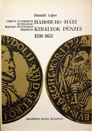 Huszár Lajos - Habsburg-házi királyok pénzei 1526-1657