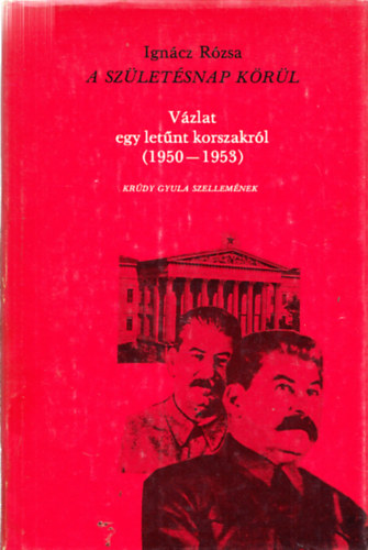 Igncz Rzsa - A szletsnap krl - Vzlat egy letnt korszakrl (1950-1953) (Makkai dm ltal dediklt)