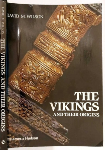 David M. Wilson - The Vikings and their Origins - Scandinavia in the first Millenium (A vikingek s szrmazsuk - Skandinvia az els vezredben)
