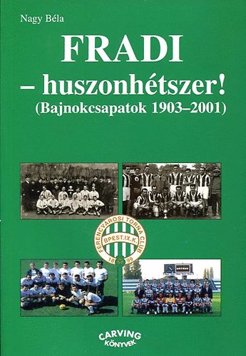 Nagy B�la - Fradi - huszonh�tszer! (Bajnokcsapatok 1903-2001)