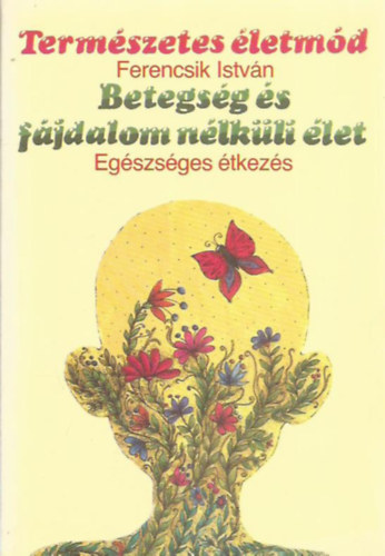 Ferencsik István - Betegség és fájdalom nélküli élet - Egészséges étkezés