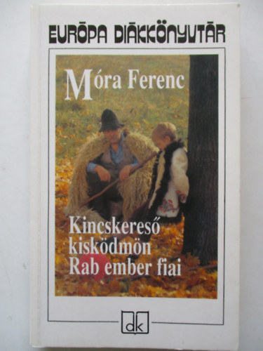 M�ra Ferenc - Kincskeres� kisk�dm�n - Rab ember fiai - Eur�pa di�kk�nyvt�r
