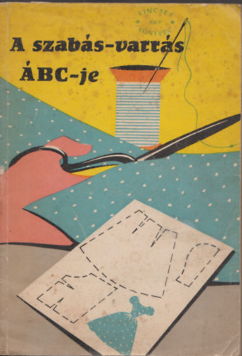 Rózsáné Hajdu Gizi - A szabás-varrás ÁBC-je.