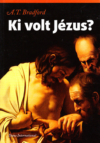 A. T. Bradford - Ki volt Jézus?