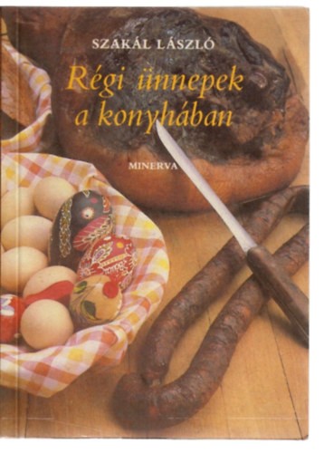 Szak�l L�szl� - R�gi �nnepek a konyh�ban