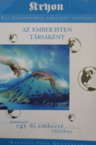 Kryon - Kryon - �gi csatorn�b�l �rkezett tan�t�sa: Az ember Isten t�rsak�nt