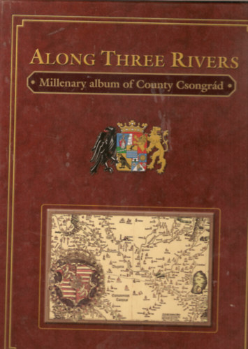 Along Three Rivers - Millenary album of County Csongrád