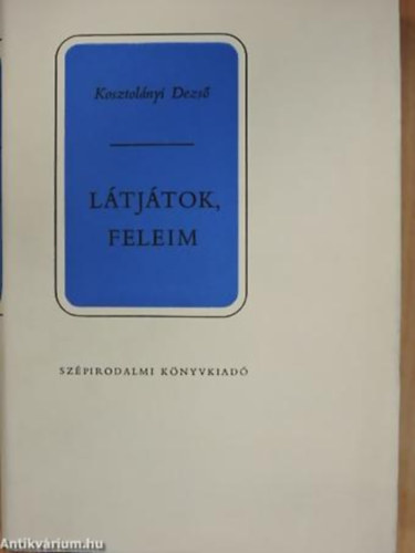 Kosztolnyi Dezs - Ltjtok, feleim